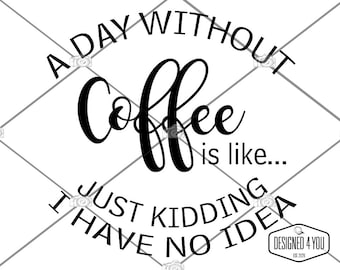 A day without coffee, SVG, PNG Cricut, Silhouette, Laser, Engrave