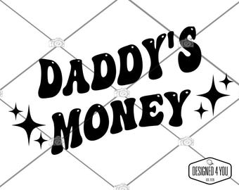 Daddy&#39;s Money SVG, PNG Cricut, Silhouette, Laser, Engrave