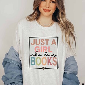 Book Shirt, Just A Girl Who Loves Books, Book Gift, Book Lover Gift, Reading Book, Bookworm Gift, Book Club Gift, Book Reader, Teacher Tee