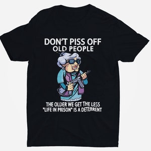 Don&#39;t Piss Off Old People T Shirt For Mom Mother Grandma T Shirt Funny Sarcastic Humor t-shirt Gift For Mother Grandma