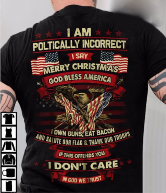 I Am Politically Incorrect God Bless America T-Shirt I Am Politically Incorrect God Bless America T-Shirt