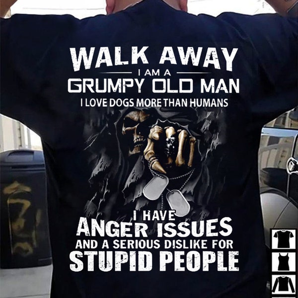 Walk Away I Am A Grumpy Old Man I Love Dogs More Than Humans T-Shirt, Gift for Dad, father day shirt, shirt For Dad, Dad Gift