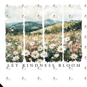 Op de afbeelding: Een aquarel schilderij van een veld met witte madeliefjes met groene heuvels op de achtergrond. De tekst "LET KINDNESS BLOOM" staat onderaan de afbeelding.