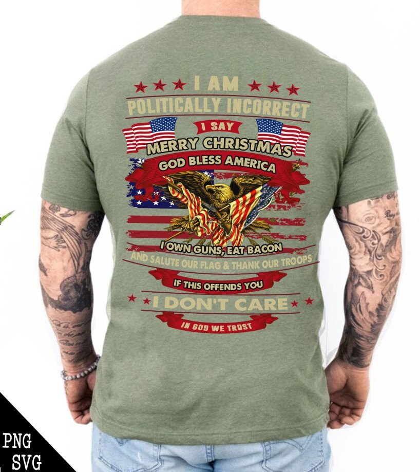 I Am Politically Incorrect God Bless America Eagle Army PNG I Say Merry ...