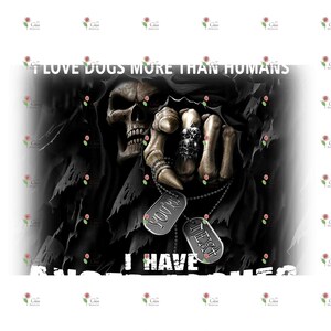 May include: A black and white image of a skull with a hooded cloak. The skull is holding a hand up with a ring on its finger. The skull is wearing dog tags that say "You're Next". The text "I have issues" is below the skull. The text "LOVE DOGS MORE THAN HUMANS" is at the top of the image.