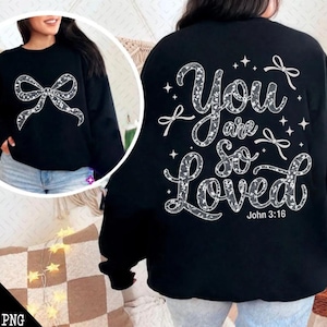 May include: Black sweatshirt with a white lace design that says "You are so loved" with a star and bow design. The text also includes "John 3:16".