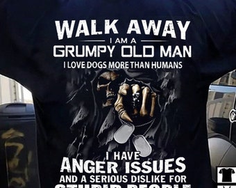 Walk Away I Am A Grumpy Old Man I Love Dogs More Than Humans PNG, Love Dog Png, Gift for Dad, father day Gift, shirt For Dad, Dad Gift