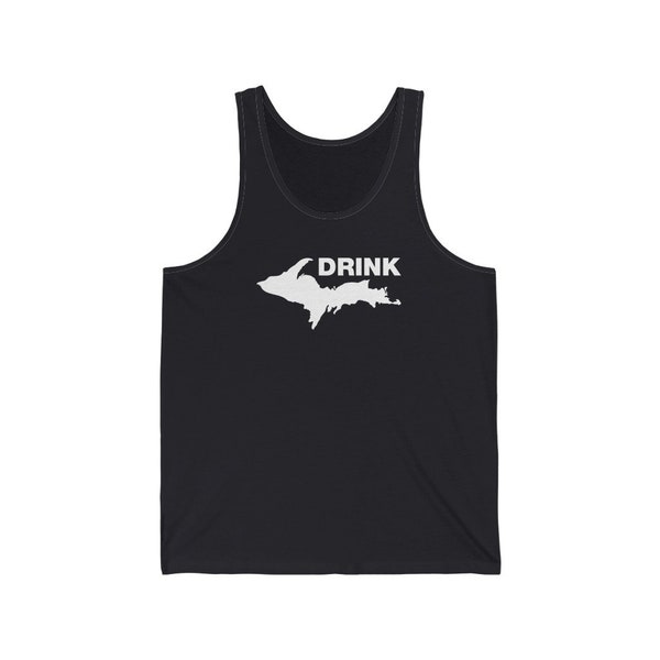 Drink Up - Upper Peninsula - Yooper - Beer - Michigan State - Michigan Gift Ideas - Unisex Jersey Tank