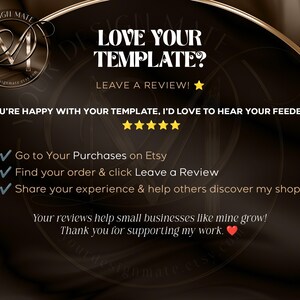 May include: A black and gold graphic with the text "Love Your Template? Leave a Review!" and instructions on how to leave a review on Etsy. The graphic also includes the text "Your reviews help small businesses like mine grow! Thank you for supporting my work."