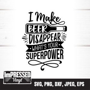 I Make Beer Disappear What&#39;s Your Superpower SVG- Instant Download