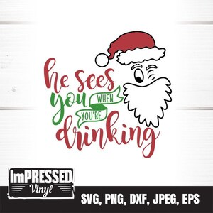 He Sees You When You&#39;re Drinking SVG- Instant Download