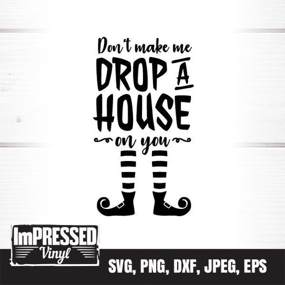 Don't Make Me Drop A House on You SVG Instant Download | Etsy