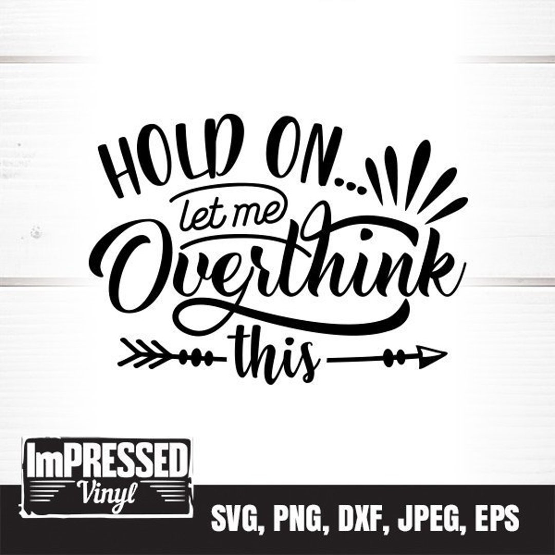 Hold On Let Me Overthink This SVG Instant Download Etsy hold-on-let-me-overthink-this-svg-instant-download-etsy