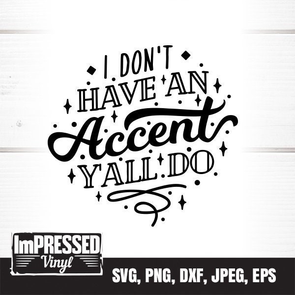 I Dont Have An Accent Y'All Do SVG- Instant Download