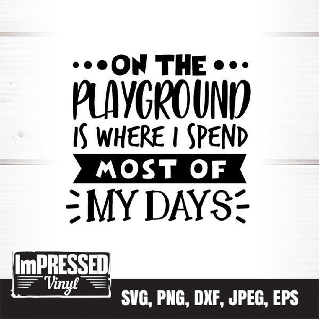 On the Playground is Where I Spend Most of My Days SVG Instant Download
