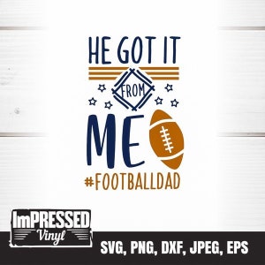He Got It From Me #football Dad SVG- Instant Download
