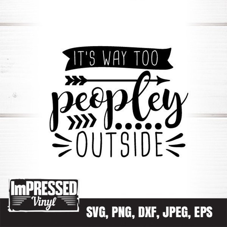 It's Way Too Peopley Outside SVG Instant Download | Etsy