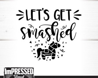 Let's Get Smashed Pinata, Cinco De Mayo Instant Digital Download Svg ...