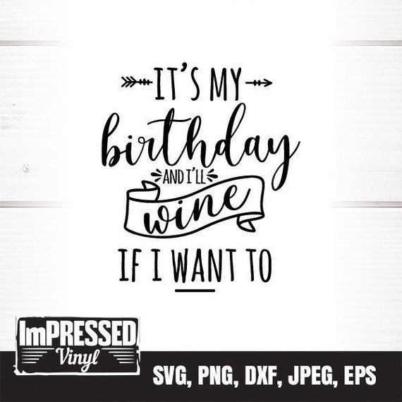 Download It S My Birthday And I Ll Wine If I Want To Svg Etsy