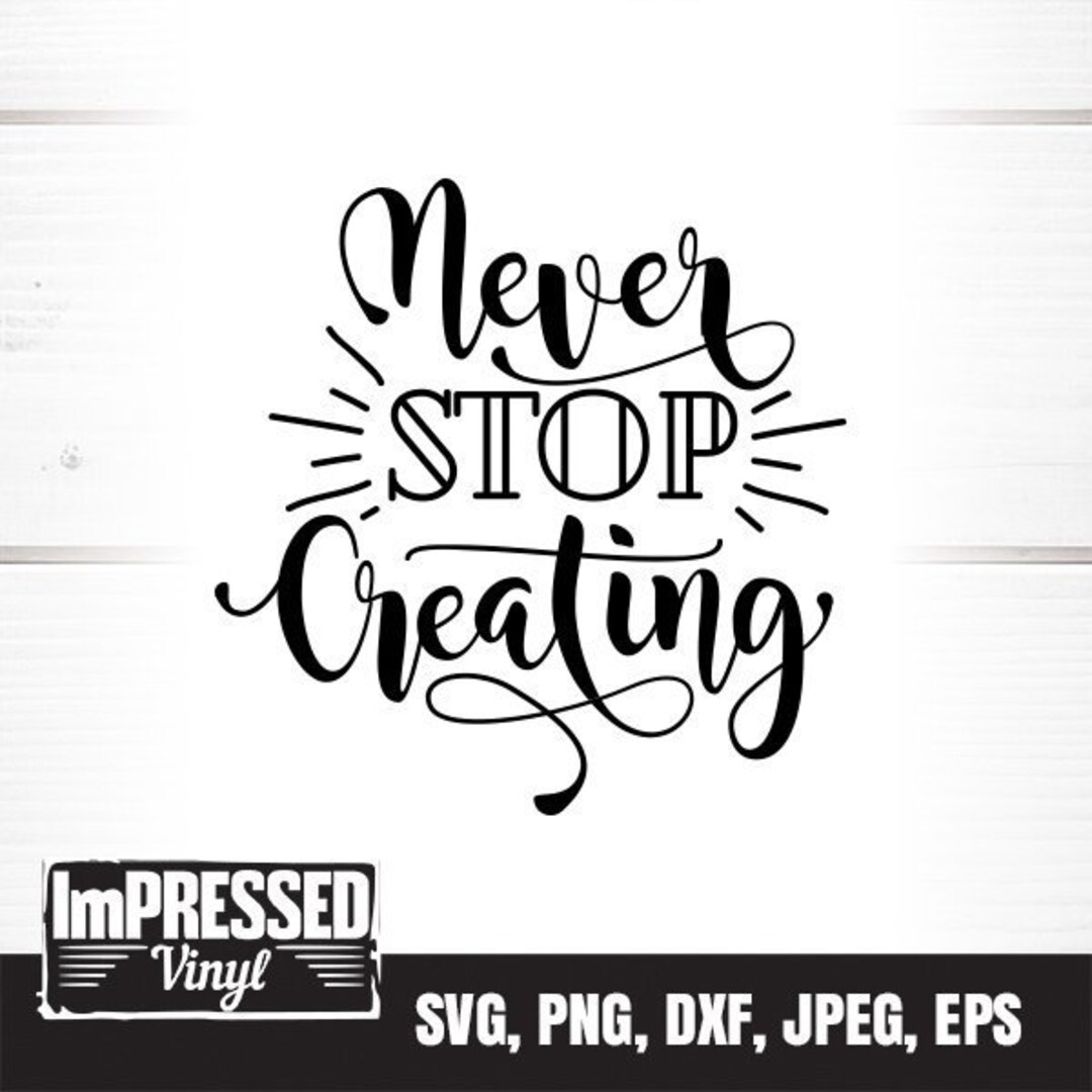Stop Create Never Stop Creating SVG Instant Download - Etsy