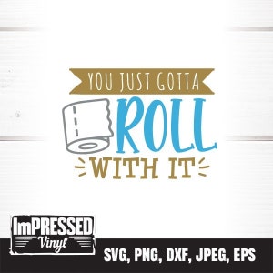 You Just Gotta Roll With It SVG- Instant Download
