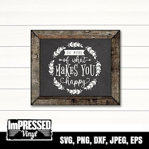 Do More Of What Makes You Happy SVG- Instant Download