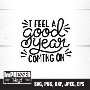 I Feel A Good Year Coming On SVG- Instant Download
