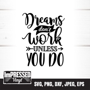 Dreams Dont Work Unless You Do SVG- Instant Download