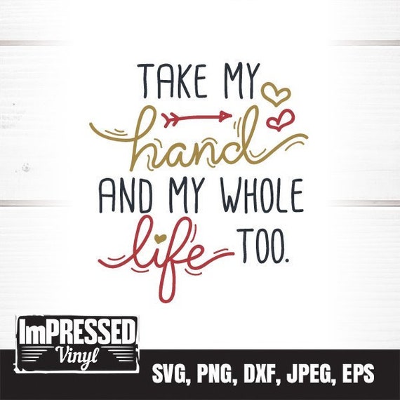 Take My Hand And My Whole Life Too SVG Instant Download - Etsy
