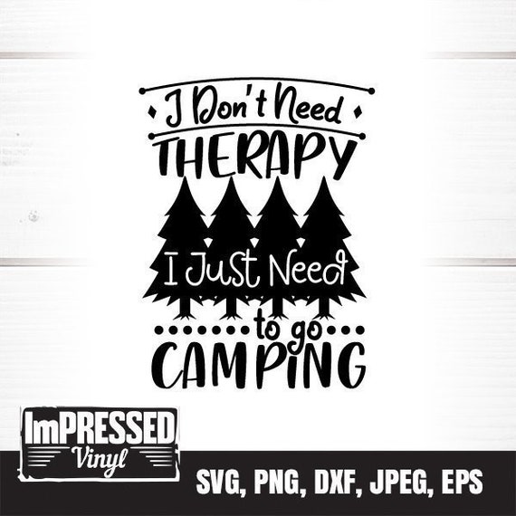 Download I Don T Need Therapy I Just Need To Go Camping Svg Etsy