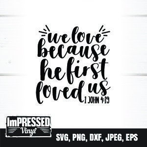 We Love Because He First Loved Us SVG- Instant Download