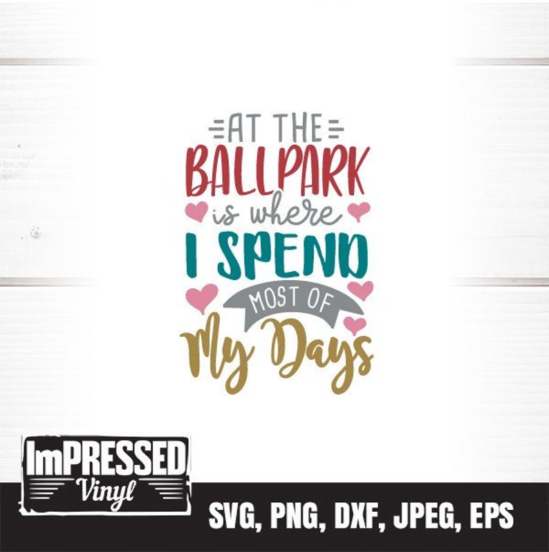 At The Ballpark Is Where I Spend Most Of My Days SVG Instant Download Instant Download