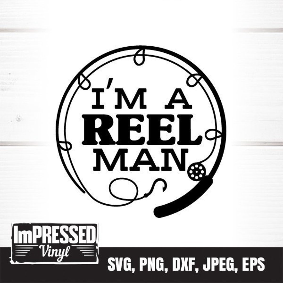I'm A Reel Man SVG Instant Download Etsy