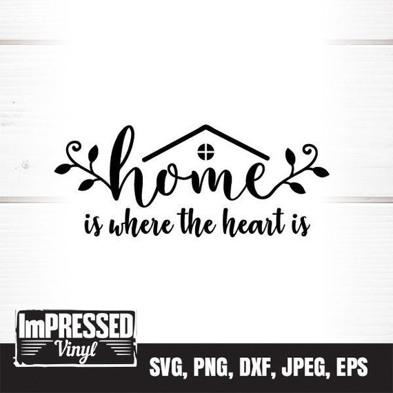 Home is Where the Heart Is SVG, Family SVG, Home Decor Svg, Png, Eps, Dxf,  Cricut, Cut Files, Silhouette Files, Download, Print