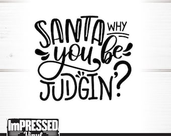 Santa Why You Be Judgin&#39;? SVG- Instant Download