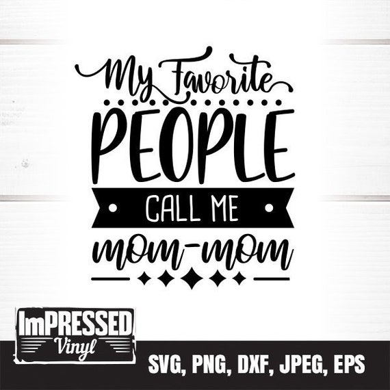 Download My Favorite People Call Me Mommom Svg Instant Download Etsy