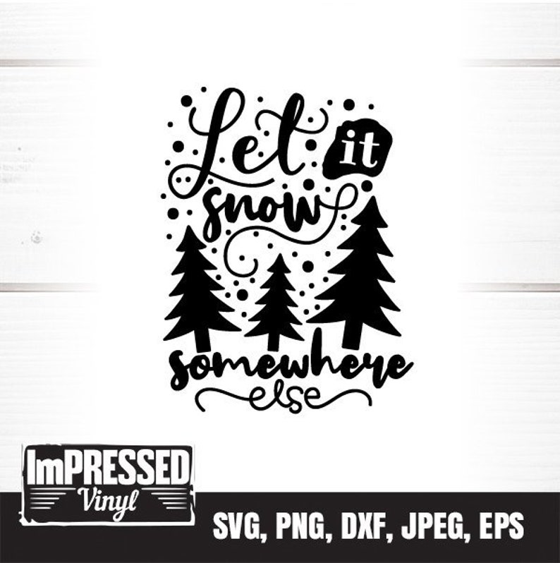 Download Clip Art Art Collectibles Instant Download Let It Snow Somewhere Else Svg