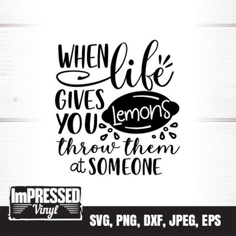 When Life Gives You Lemons Throw Them at Someone SVG Instant Etsy
