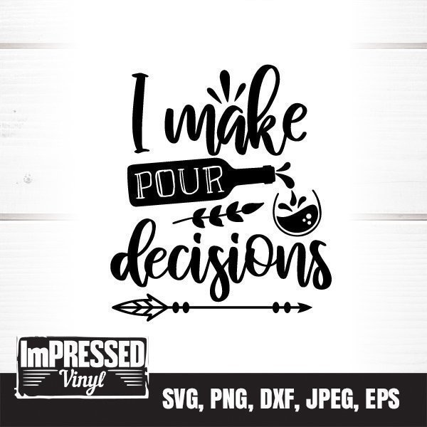 I Make Pour Decisions SVG- Instant Download