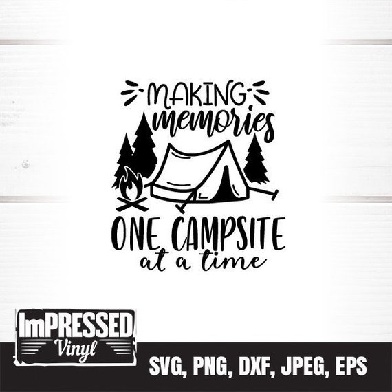 Download Making Memories One Campsite At A Time Tent Svg Instant Etsy