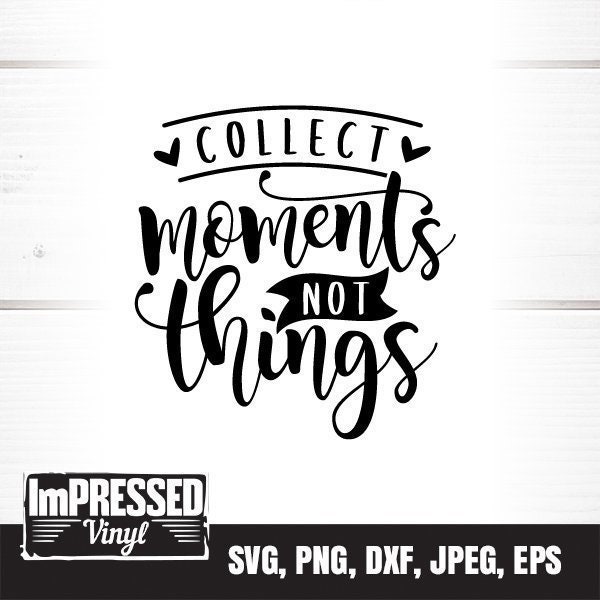 Collect Moments Not Things SVG- Instant Download