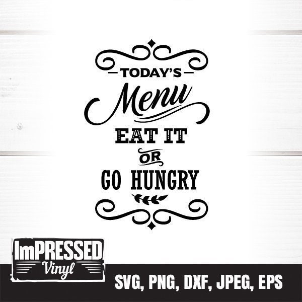 Today's Menu Eat It Or Go Hungry SVG- Instant Download