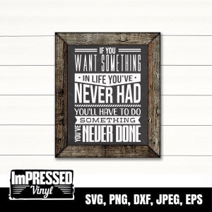 Si quieres algo en la vida que nunca has tenido- SVG para Cricut & Silhouette - Descarga digital- Descarga instantánea