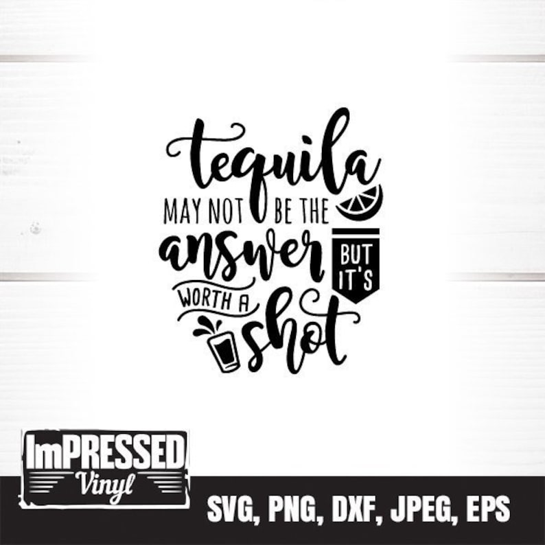 Tequila May Not Be the Answer but Its Worth A Shot SVG - Etsy