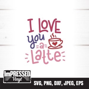 I Love You A Latte SVG- Instant Download