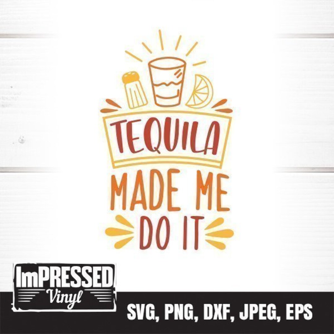 Tequila Made Me Do It SVG Instant Download Etsy