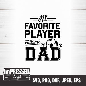 My Favorite Player Calls Me Dad (soccer) SVG- Instant Download