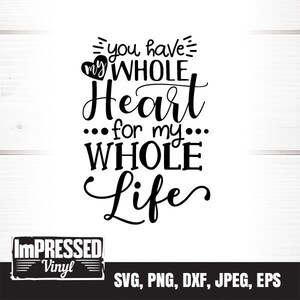 You Have My Whole Heart For My Whole Life SVG- Instant Download