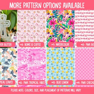 May include: A collage of 10 different patterns for fabric, including silver glitter, bows and coffee, watercolor, pink bows, tropical leaves, pink tropical vibes, blue lemon, and pink checkerboard.  The text "MORE PATTERN OPTIONS AVAILABLE" is at the top of the image. The text "PLEASE NOTE: COLORS, SIZE, AND PLACEMENT OF PATTERNS WILL VARY" is at the bottom of the image.