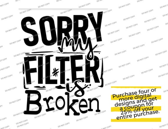 Download Svg Png Sorry My Filter Is Broken Funny Sarcastic Buy 4 Etsy
